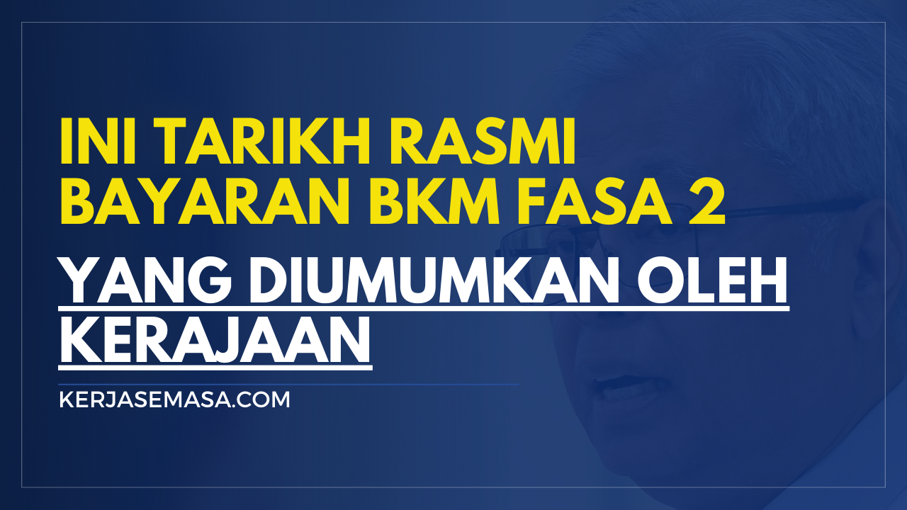 Ini Tarikh Rasmi Bayaran BKM Fasa 2 Yang Diumumkan Ini Tarikh Rasmi Bayaran BKM Fasa 2 Yang Diumumkan